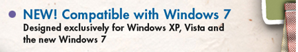 NEW! Compatible with Windows 7 Designed exclusively for Windows XP, Vista and the new Windows 7